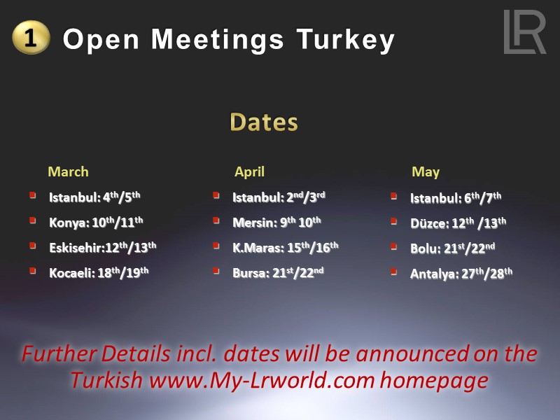 Open Meetings Turkey 1 Dates  Istanbul: 4th/5th Konya: 10th/11th Eskisehir:12th/13th Kocaeli: 18th/19th 